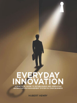 cover image of Everyday Innovation: a Practical Guide to Establishing and Operating an Innovation Management System in your Business